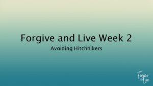 Forgive and Live Week 2