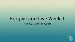 Forgive and Live Week 1