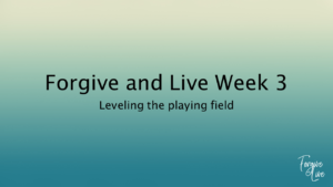 Forgive and Live Week 3