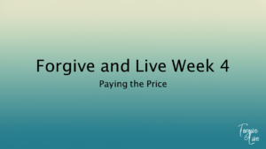 Forgive & Live Week 4