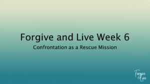 Forgive and Live Week 6 Intro